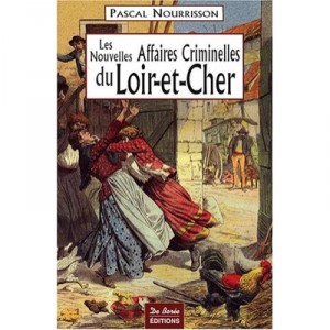 Les Nouvelles Grandes Affaires Criminelles Du Loir-et-cher - Pascal Nourrisson