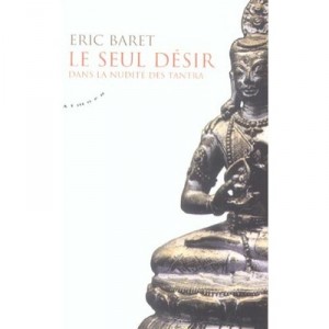 Le Seul Desir , Dans La Nudite Des Tantras - Eric Baret