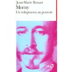 Morny: A Voluptuous In Power - Jean-Marie Rouart
