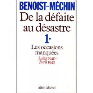 The disaster of defeat T.1, missed opportunities in July 1940 - April 1942 - Jacques Benoist-MECHIN