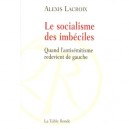 Le Socialisme Des Imbeciles , Quand L'antisemitisme Redevient De Gauche - Alexis Lacroix