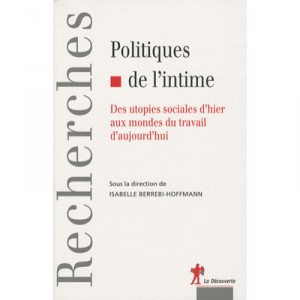 Politiques De L'intime , Des Utopies Sociales D'hier Aux Mondes Du Travail D'aujourd'hui - Isabelle Berrebi-hoffmann