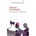 Devenir Sociologue , Histoires De Vie Et Choix Theoriques - Jean-philippe Bouilloud