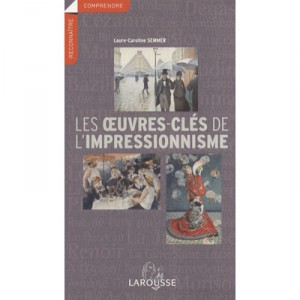 Les Oeuvres Cles De L'impressionnisme - Laure-caroline Semmer