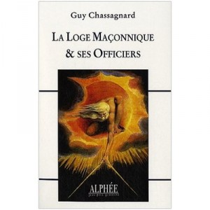 La Loge Maconnique Et Ses Officiers - Guy Chassagnard