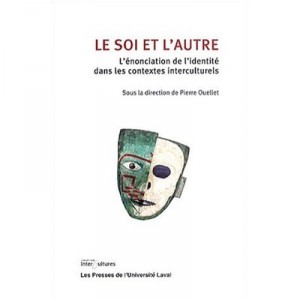 Le Soi Et L'autre , L'enonciation De L'identite Dans Les Contextes Interculturels - Pierre Ouellet