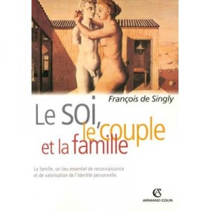 Le Soi, Le Couple Et La Famille - Francois De Singly