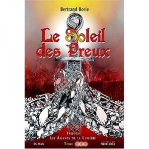Le Soleil Des Preux T.3 , Les Amants De La Lumiere - Bertrand Borie