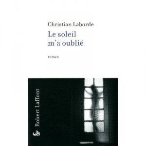 Le Soleil M'a Oublie - Christian Laborde