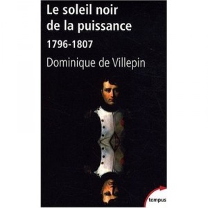 Le Soleil Noir De La Puissance 1796-1807 - Dominique De Villepin