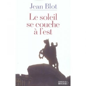 Le Soleil Se Couche A L'est , Pour Saisir L'ame Russe - Jean Blot