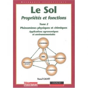 Le Sol : Proprietes Et Fonctions T.2 , Phenomenes Physiques Et Chimiques - Raoul Calvet