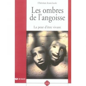 Les Ombres De L'angoisse , La Peur D'etre Vivant - Christian Jeanclaude