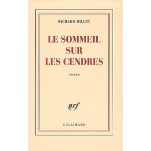 Le Sommeil Sur Les Cendres - Richard Millet