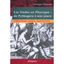 Les Ondes En Physique , De Pythagore A Nos Jours , Vibrations Ondes Impulsions - Georges Mourier