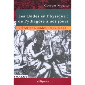 Les Ondes En Physique , De Pythagore A Nos Jours , Vibrations Ondes Impulsions - Georges Mourier