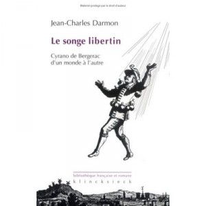 Le Songe Libertin , Cyrano De Bergerac D'un Monde A L'autre - Jean-charles Darmon