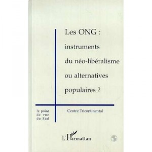 Les Ong , Instruments Du Neo-liberalisme Ou Alternatives Populaires - Collectif