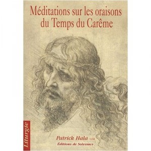 Meditations Sur Les Oraisons Du Temps Du Careme - Patrick Hala