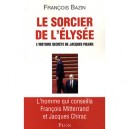 Le Sorcier De L'elysee , L'histoire Secrete De Jacques Pilhan - Francois Bazin