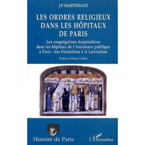 Les Ordres Religieux Dans Les Hopitaux De Paris - Jean-paul Martineaud