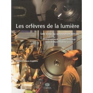 Les Orfevres De La Lumiere , Une Visite Au Synchotron Soleil - Marie-pauline Gacoin , Vincent Moncorge