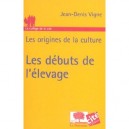 Les Origines De La Culture , Les Debuts De L'elevage - Jean-denis Vigne