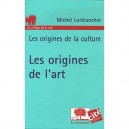 Les Origines De La Culture , Les Origines De L'art - Michel Lorblanchet