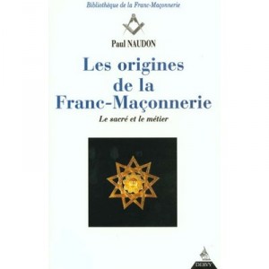 Les Origines De La Franc -maconnerie - Paul Naudon
