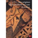 Les Origines De La Peinture Sur Vase En Grece - John Boardman