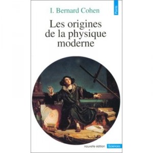 Les Origines De La Physique Moderne - I. Bernard Cohen