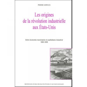 Les Origines De La Revolution Industrielle Aux Etats-unis , Entre Economie Marchande Et Capital - Gervais