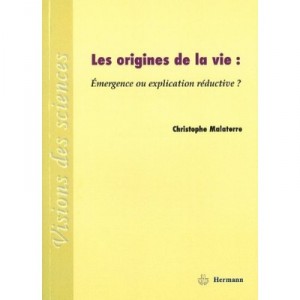 Les Origines De La Vie : Emergence Ou Explication Reductive ? - Christophe Malaterre