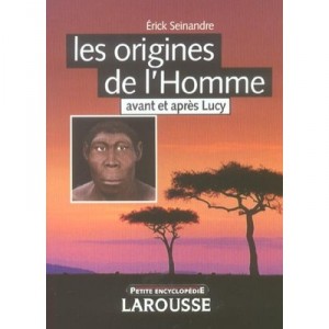 Les Origines De L'homme , Avant Et Apres Lucy - Erick Seinandre