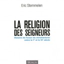 La Religion Des Seigneurs , Histoire De L'essor Du Christianisme Entre Le I Et Le Vi Siecle - Eric Stemmelen