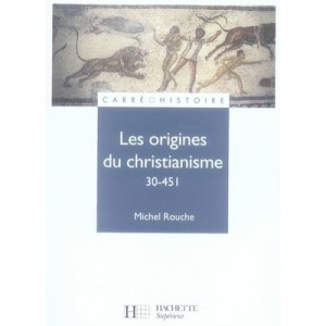 Les Origines Du Christianisme, 30-451 - Michel Rouche