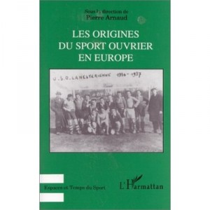 Les Origines Du Sport Ouvrier En Europe - Pierre Arnaud