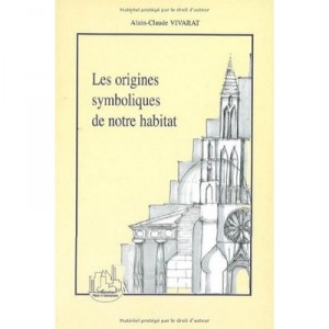 Les Origines Symboliques De Notre Habitat - Alain-claude Vivarat