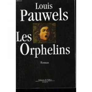 Les Orphelins - Louis Pauwels