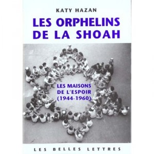 Les Orphelins De La Shoah 1944-1960 , Les Maisons De L'espoir - Katy Hazan
