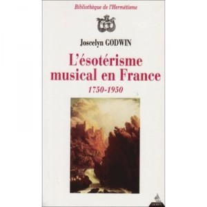 L'esoterisme Musical En France (1750 - 1950) - Godwin