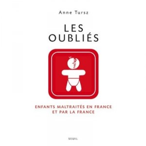 Les Oublies , Enfants Maltraites En France Et Par La France - Anne Tursz