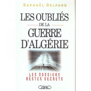 Les Oublies De La Guerre D Algerie - Raphael Delpard
