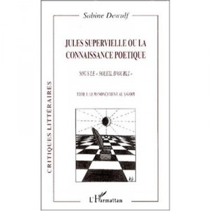 Jules Supervielle Ou La Connaissance Poetique , Sous Le Soleil De L'oubli T.1 , Le Renoncement Au Savoir - Sabine Dewulf