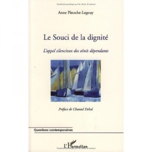Le Souci De La Dignite , L'appel Silencieux Des Aines Dependants - Anne Pinoche-legouy