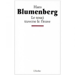 Le Souci Traverse Le Fleuve - Hans Blumenberg