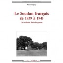 Le Soudan Francais De 1939 A 1945. Une Colonie Dans La Guerre - Vincent Joly