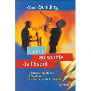 Le Souffle De L'esprit M'a Gueri - Schilling
