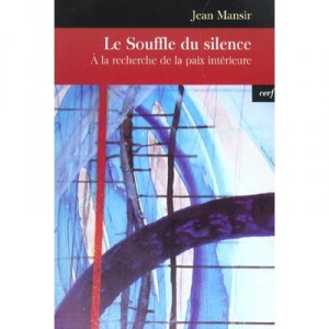 Le Souffle Du Silence , A La Recherche De La Paix Interieure - Jean Mansir