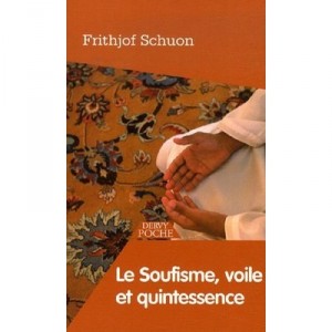 Le Soufisme, Voile Et Quintessence - Frithjof Schuon